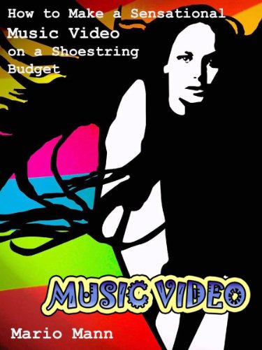 How to Make a Sensational Music Video on a Shoestring Budget