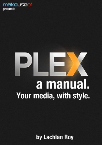 Plex, a Manual: Your Media With Style