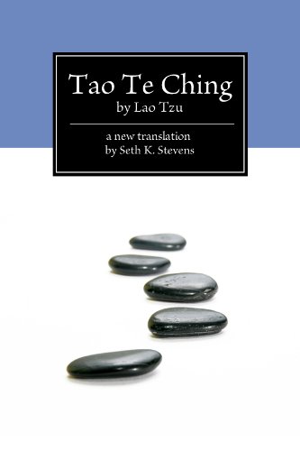 Tao Te Ching by Lao Tzu, A New Translation by Seth K. Stevens