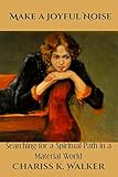 Make a Joyful Noise: Searching for a Spiritual Path in a Material World