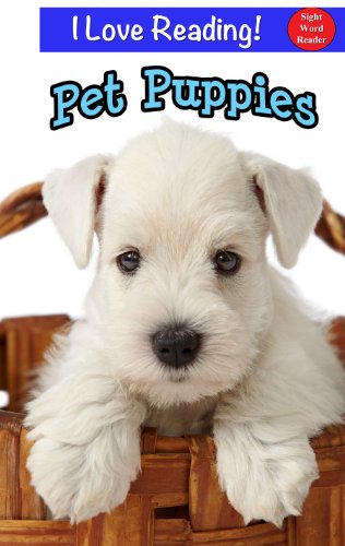 Sight Words:  Pet Puppies (An "I Love Reading" Cute Puppy Sight Word Book)