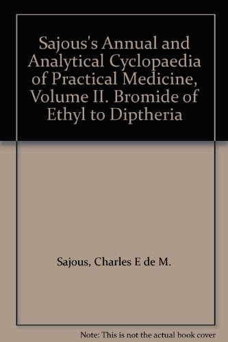 Sajous's Annual and Analytical Cyclopaedia of Practical Medicine, Volume II. Bromide of Ethyl to Diptheria