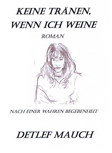 Keine TrÃ¤nen, wenn ich weine (German Edition)