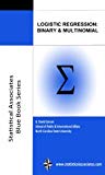 Logistic Regression: Binary & Multinomial: 2016 Edition (Statistical Associates "Blue Book" Series)