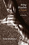 Fifty Shades of Beige: Book One of the Fifty Shades Parody