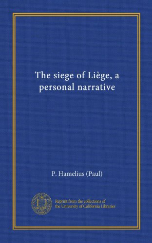 The siege of LiÃ¨ge, a personal narrative (Vol-1)
