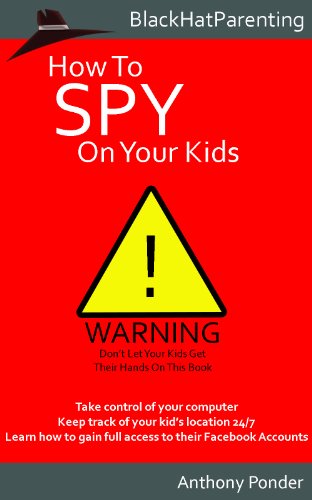 How to Spy on Your Kids (Black Hat Parenting Book 1)