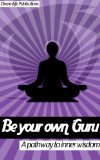 Be Your Own Guru (Be Your Own Life Coach Book 1)