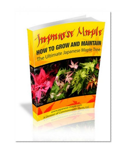 How to Grow the Ultimate Japanese Maple Tree (Growing Japanese Maple Trees Book 2)