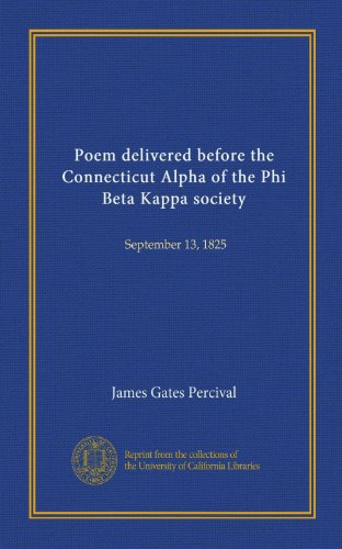 Poem delivered before the Connecticut Alpha of the Phi Beta Kappa society (Vol-1): September 13, 1825