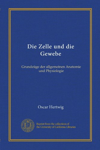 Die Zelle und die Gewebe (Vol-1): GrundzÃ¼ge der allgemeinen Anatomie und Physiologie (German Edition)
