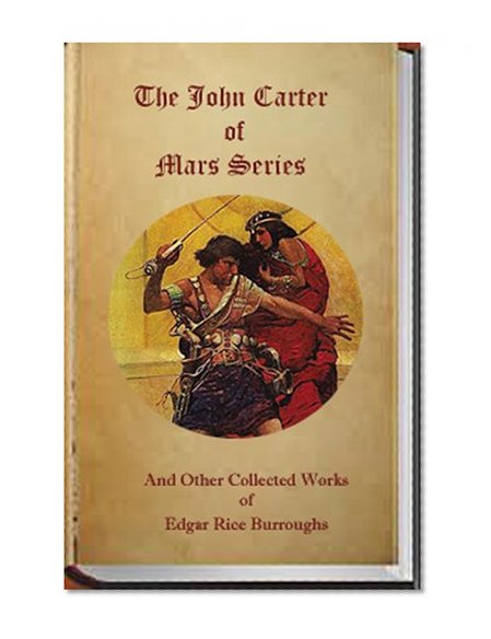 The John Carter of Mars Series and Other Collected Works of Edgar Rice Burroughs
