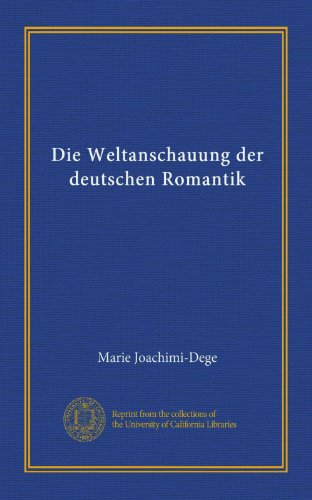 Die Weltanschauung der deutschen Romantik (Vol-1) (German Edition)