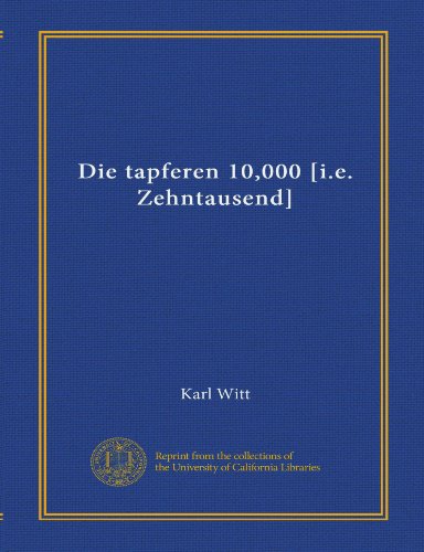 Die tapferen 10,000 [i.e. Zehntausend] (Vol-1) (German Edition)