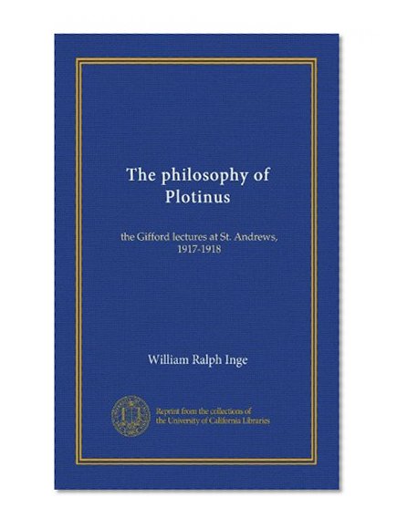 The philosophy of Plotinus (Vol-1): the Gifford lectures at St. Andrews, 1917-1918
