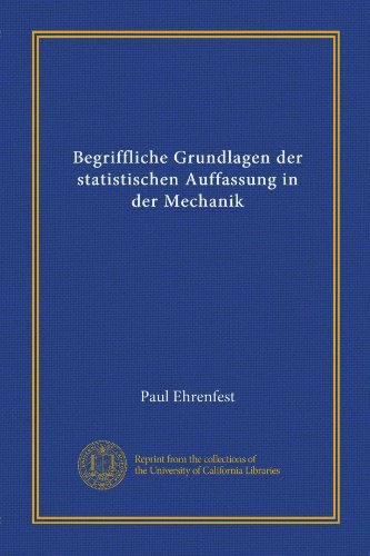 Begriffliche Grundlagen der statistischen Auffassung in der Mechanik (Vol-1) (German Edition)