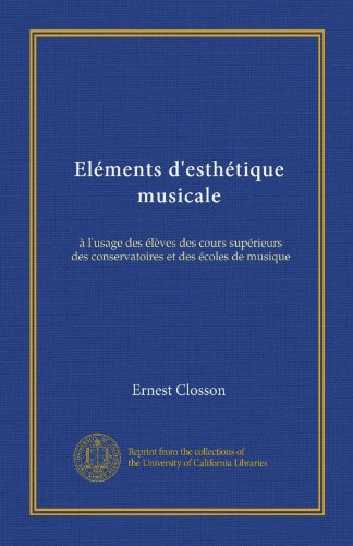 ElÃ©ments d'esthÃ©tique musicale (Vol-1): Ã  l'usage des Ã©lÃ¨ves des cours supÃ©rieurs des conservatoires et des Ã©coles de musique (French Edition)