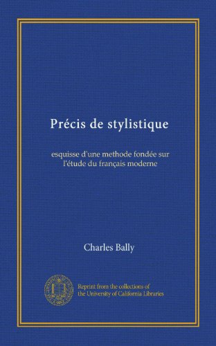 Précis de stylistique (Vol-1): esquisse d'une methode fondée sur l'étude du français moderne (French Edition)