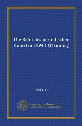 Die Bahn des periodischen Kometen 1894 I (Denning) (Vol-1) (German Edition)