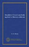 Benedetto Croce's aesthetic applied to literary criticism (Vol-1)