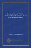 Francisci Xaverii Patritii e Societate Iesu De interpretatione scripturarum sacrarum (Vol-1) (Latin Edition)
