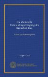 Die chemische Entwicklungserregung des tierischen Eies (Vol-1): KÃ¼nstliche Parthenogenese (German Edition)