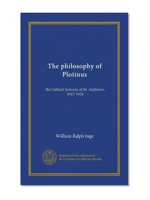 The philosophy of Plotinus (Vol-1): the Gifford lectures at St. Andrews, 1917-1918
