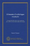 ElÃ©ments d'esthÃ©tique musicale (Vol-1): Ã  l'usage des Ã©lÃ¨ves des cours supÃ©rieurs des conservatoires et des Ã©coles de musique (French Edition)