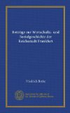 BeitrÃ¤ge zur Wirtschafts- und Sozialgeschichte der Reichsstadt Frankfurt (Vol-1) (German Edition)