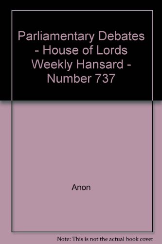 Parliamentary Debates - House of Lords Weekly Hansard - Number 737