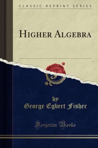 Higher Algebra (Classic Reprint)