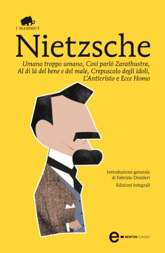 Umano troppo umano, CosÃ¬ parlÃ² Zarathustra, Al di lÃ  del bene e del male, Crepuscolo degli idoli, L'Anticristo e Ecce Homo (eNewton Classici) (Italian Edition)