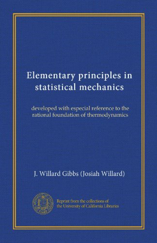 Elementary principles in statistical mechanics (Vol-1): developed with especial reference to the rational foundation of thermodynamics