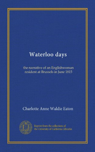 Waterloo days (Vol-1): the narrative of an Englishwoman resident at Brussels in June 1815