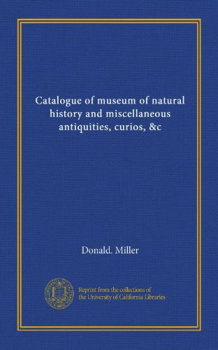 Catalogue of museum of natural history and miscellaneous antiquities, curios, &c (Vol-1)