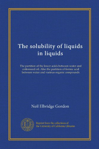 The solubility of liquids in liquids (Vol-1): The partition of the lower acids between water and cottonseed oil. Also the partition of formic acid between water and various organic compounds