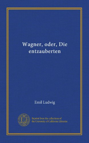 Wagner, oder, Die entzauberten (Vol-1) (German Edition)