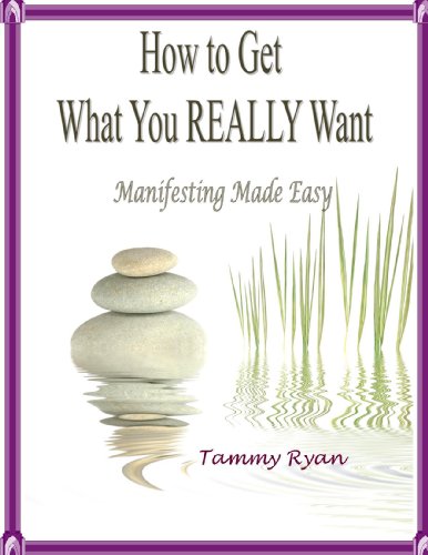 How to Get What You REALLY Want Manifesting Made Easy