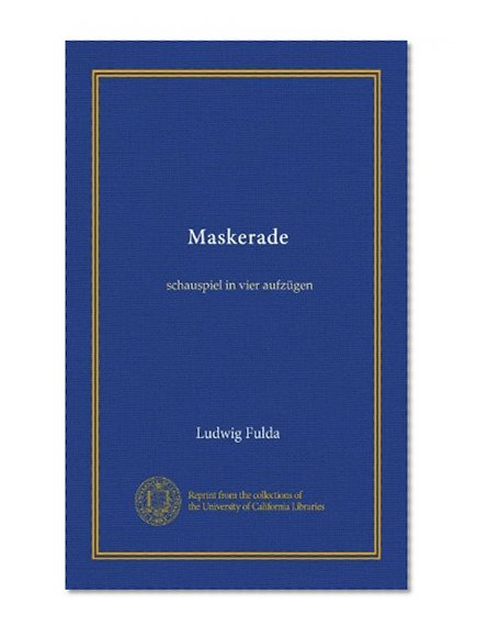Maskerade: schauspiel in vier aufzÃ¼gen (German Edition)