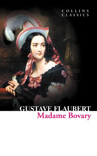 Madame Bovary: A Scandalous Classic of French Realism and Forbidden Passion (Collins Classics)