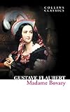 Madame Bovary: A Scandalous Classic of French Realism and Forbidden Passion (Collins Classics)