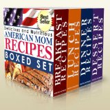 Delicious and Nutritious "American Mom" Recipes Boxed Set (Bestselling "American Mom" Recipes Book 5)