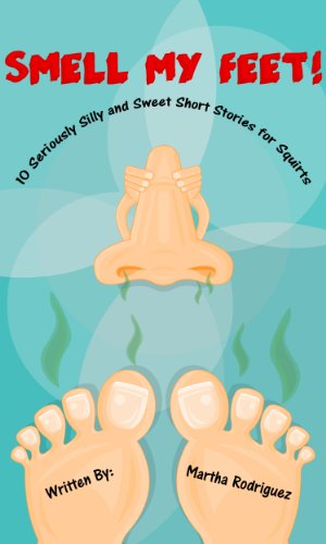 Smell My Feet! 10 Seriously Silly and Sweet Short Stories for Squirts