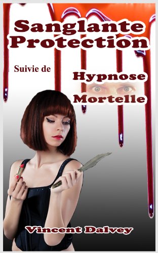 Sanglante Protection Suivie de Hypnose Mortelle (French Edition)