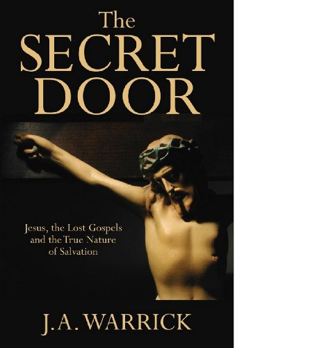 The Secret Door: Jesus, the Lost Gospels and the True Nature of Salvation
