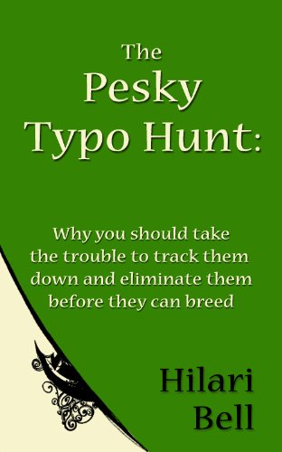 The Pesky Typo Hunt: Why you should take the trouble to track them down and eliminate them before they can breed (Writer Bites: Brief essays on the heart and craft of writing fiction)