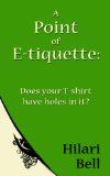 A Point of E-tiquette: Does your T-shirt have holes in it? (Writer Bites: Brief essays on the heart and craft of writing fiction)