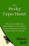 The Pesky Typo Hunt: Why you should take the trouble to track them down and eliminate them before they can breed (Writer Bites: Brief essays on the heart and craft of writing fiction)