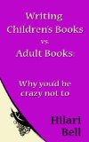 Writing Children's Books vs. Adult Books: Why you'd be crazy not to (Writer Bites: Brief essays on the heart and craft of writing fiction)