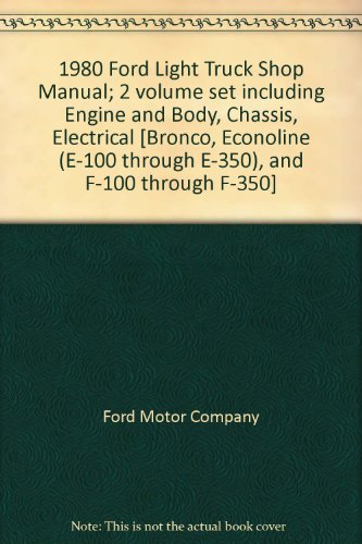 1980 Ford Light Truck Shop Manual; 2 volume set including "Engine" and "Body, Chassis, Electrical" [Bronco, Econoline (E-100 through E-350), and F-100 through F-350]